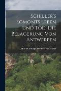 Schiller's Egmonts Leben und Tod, Die Belagerung von Antwerpen