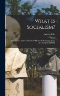 What is Socialism?: An Exposition and a Criticism, With Special Reference to the Movement in America