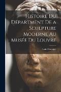 Histoire du D?partment de a Sculpture Moderne au Mus?e du Louvre