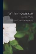 Water-analysis: A Practical Treatise on the Examination of Potable Water