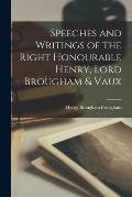Speeches and Writings of the Right Honourable Henry, Lord Brougham & Vaux