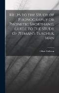 Helps to the Study of Phonography or Phonetic Shorthand, Guide to the Study of Pitman's Teacher, Man