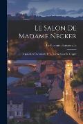 Le Salon de Madame Necker: D'Apr?s des Documents Tir?s des Archives de Coppet