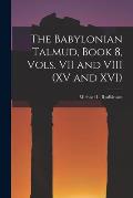 The Babylonian Talmud, Book 8, Vols. VII and VIII (XV and XVI)