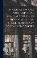 Syndicalism and Philosophical Realism a Study in the Correlation of Contemporary Social Tendencies
