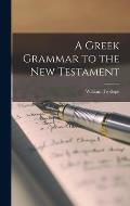 A Greek Grammar to the New Testament
