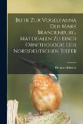 Beitr zur Vogelfauna der Mark Brandenburg. Materialen zu einer Ornithologie der norddeutschen Tiefeb