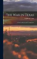 The war in Texas; a Review of Facts and Circumstances