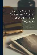 A Study of the Physical Vigor of American Women