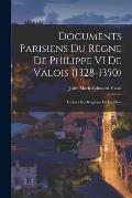 Documents Parisiens du R?gne de Philippe VI de Valois (1328-1350): Extraits des Registres de la Chan
