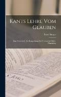 Kants Lehre vom Glauben: Eine Preisschrift der Krugstiftung der Universit?t Halle--wittenberg