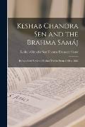 Keshab Chandra Sen and the Brahma Sam?j: Being a Brief Review of Indian Theism From 1830 to 1884