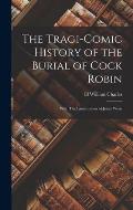 The Tragi-comic History of the Burial of Cock Robin: With The Lamentation of Jenny Wren