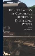 The Regulation of Commerce Through a Dispensing Power