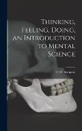 Thinking, Feeling, Doing, an Introduction to Mental Science