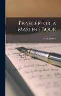 Praeceptor, a Master's Book