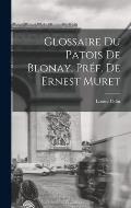 Glossaire du Patois De Blonay. Pr?f. De Ernest Muret