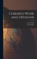 Cobden's Work and Opinions