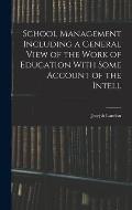 School Management Including a General View of the Work of Education With Some Account of the Intell