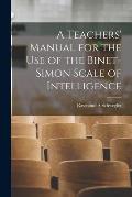 A Teachers' Manual for the use of the Binet-Simon Scale of Intelligence