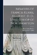 Memoirs of Francis Kerril Amherst, D. D., Lord Bishop of Northampton
