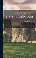 Elements of Gaelic Grammar: In Four Parts