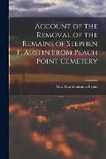 Account of the Removal of the Remains of Stephen F. Austin From Peach Point Cemetery