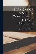 Testimony of Nineteen Centuries to Jesus of Nazareth