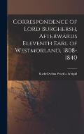 Correspondence of Lord Burghersh, Afterwards Eleventh Earl of Westmorland, 1808-1840