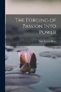 The Forging of Passion Into Power