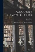 Alexander Campbell Fraser: A Sketch of his Life and Philosophical Position