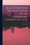 Selections From the State Papers of the Governors-general of India