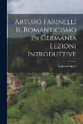 Arturo Farinelli Il Romanticismo in Germania Lezioni Introduttive