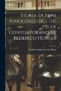 Storia di Papa Innocenzo III e de' Suoi Contemporanei di Federico Hurter