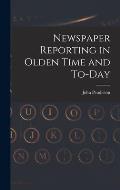 Newspaper Reporting in Olden Time and To-day