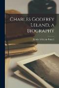 Charles Godfrey Leland, a Biography