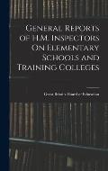 General Reports of H.M. Inspectors On Elementary Schools and Training Colleges