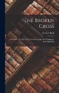 The Broken Cross: A Legend of Douglas, With Chronicles of the Black Douglases As an Appendix