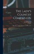 The Lady's Country Companion: Or, How to Enjoy a Country Life Rationally