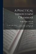 A Practical Hind?st?n? Grammar: Containing the Accidence in Roman Type, a Chapter On the Use of Arabic Words, and a Full Syntax