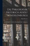 Die Philosophie Friedrich Adolf Trendelenburgs: Ein Beitrag Zur Geschichte Des Aristoteles Im 19. Jahrhundert