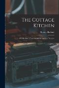 The Cottage Kitchen: A Collection of Practical and Inexpensive Receipts