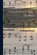 Manx National Songs: With English Words, Selected From the Ms. Collection of the Deemster Gill, Dr. J. Clague, & W.H. Gill