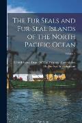 The Fur Seals and Fur-Seal Islands of the North Pacific Ocean; Volume 1