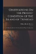 Observations On the Present Condition of the Island of Trinidad: And the Actual State of the Experiment of Negro Emancipation