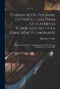 Chirurgie Du Poumon, En Particulier Dans Les Cavernes Tuberculeuses Et La Gangr?ne Pulmonaire: Rapport Pr?sent? Au Congr?s International Des Sciences