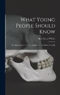 What Young People Should Know: The Reproductive Function in Man and the Lower Animals