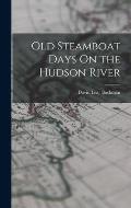 Old Steamboat Days On the Hudson River