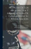 Noticias De Los Arquitectos Y Arquitectura De Espa?a Desde Su Restauraci?n; Volume 2