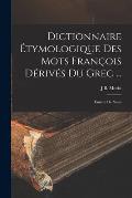 Dictionnaire ?tymologique Des Mots Fran?ois D?riv?s Du Grec ...: Enrichi De Notes
